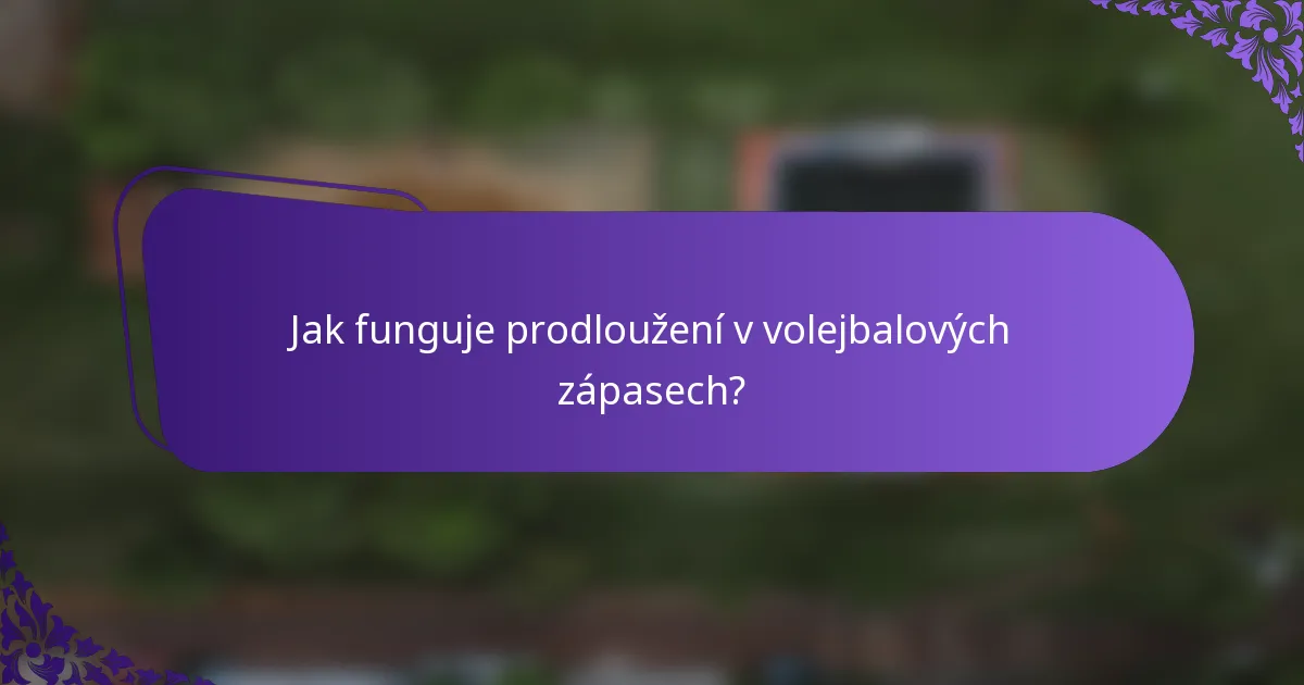 Jak funguje prodloužení v volejbalových zápasech?