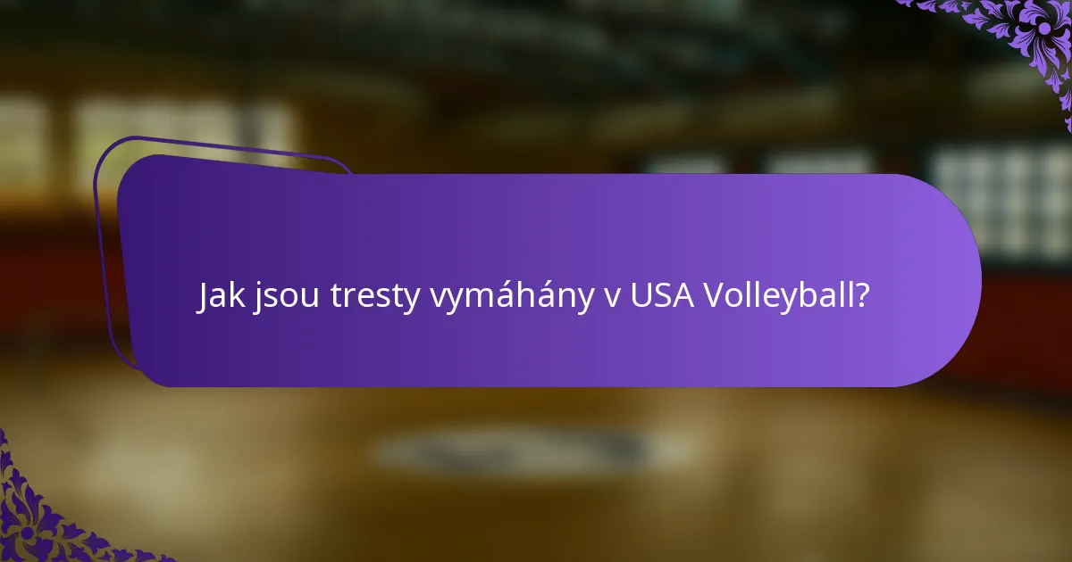 Jak jsou tresty vymáhány v USA Volleyball?