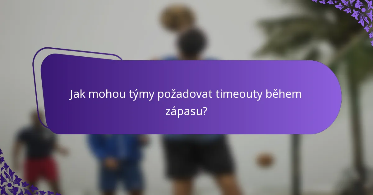 Jak mohou týmy požadovat timeouty během zápasu?