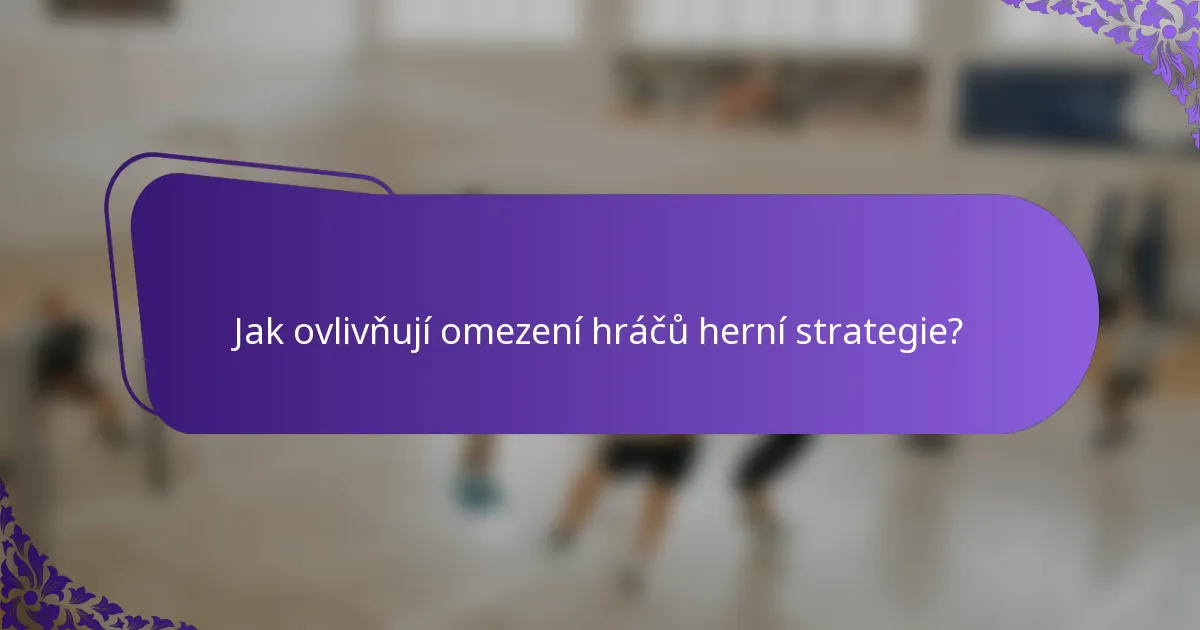 Jak ovlivňují omezení hráčů herní strategie?