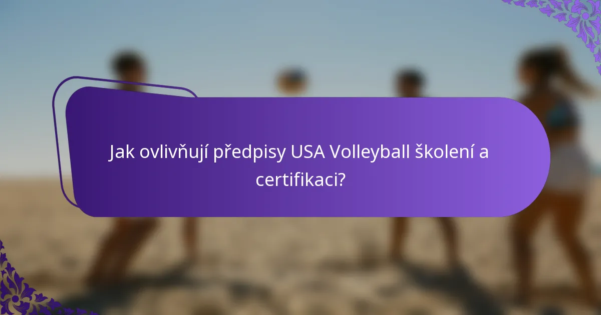 Jak ovlivňují předpisy USA Volleyball školení a certifikaci?