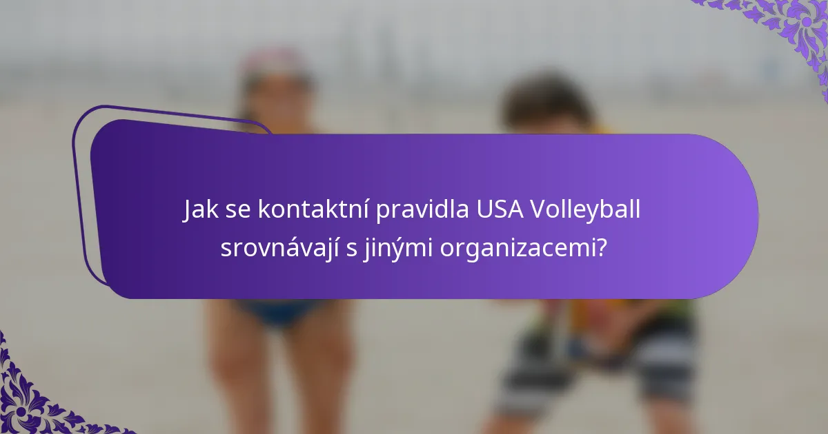 Jak se kontaktní pravidla USA Volleyball srovnávají s jinými organizacemi?