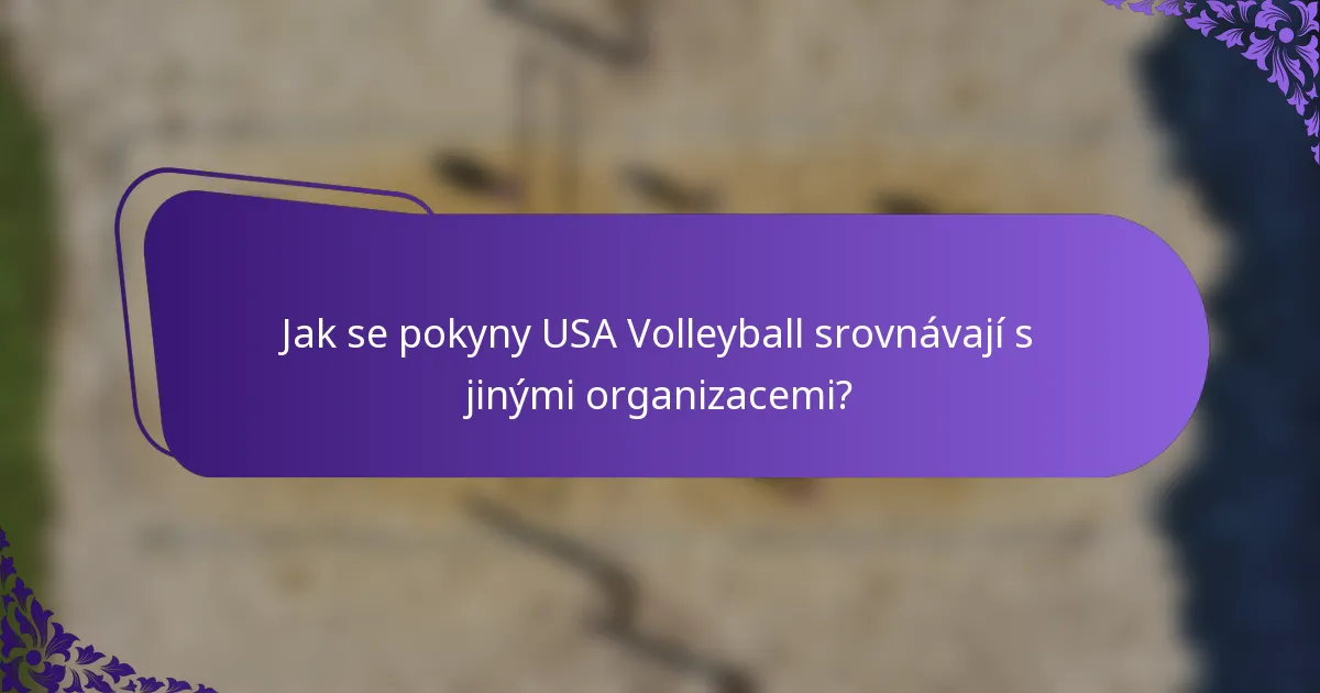 Jak se pokyny USA Volleyball srovnávají s jinými organizacemi?
