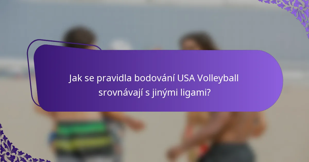 Jak se pravidla bodování USA Volleyball srovnávají s jinými ligami?