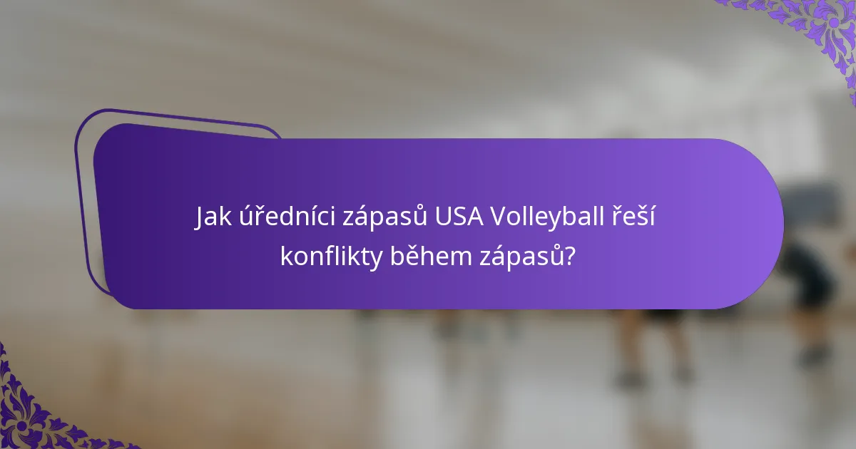 Jak úředníci zápasů USA Volleyball řeší konflikty během zápasů?
