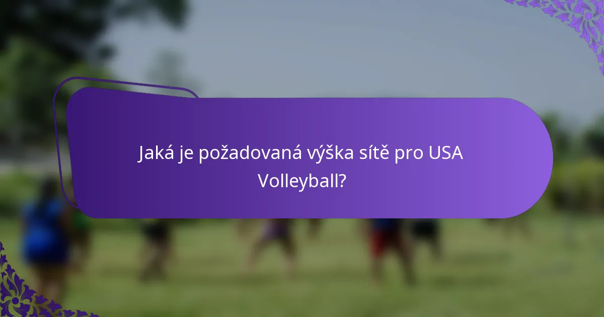 Jaká je požadovaná výška sítě pro USA Volleyball?