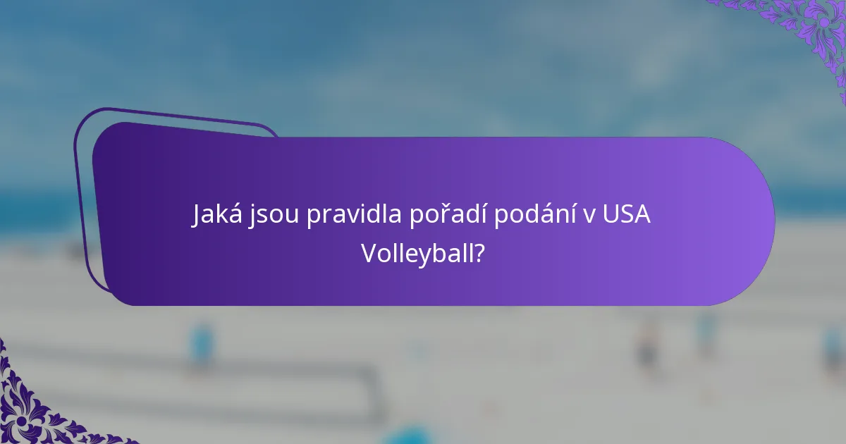 Jaká jsou pravidla pořadí podání v USA Volleyball?