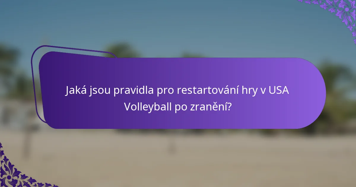 Jaká jsou pravidla pro restartování hry v USA Volleyball po zranění?