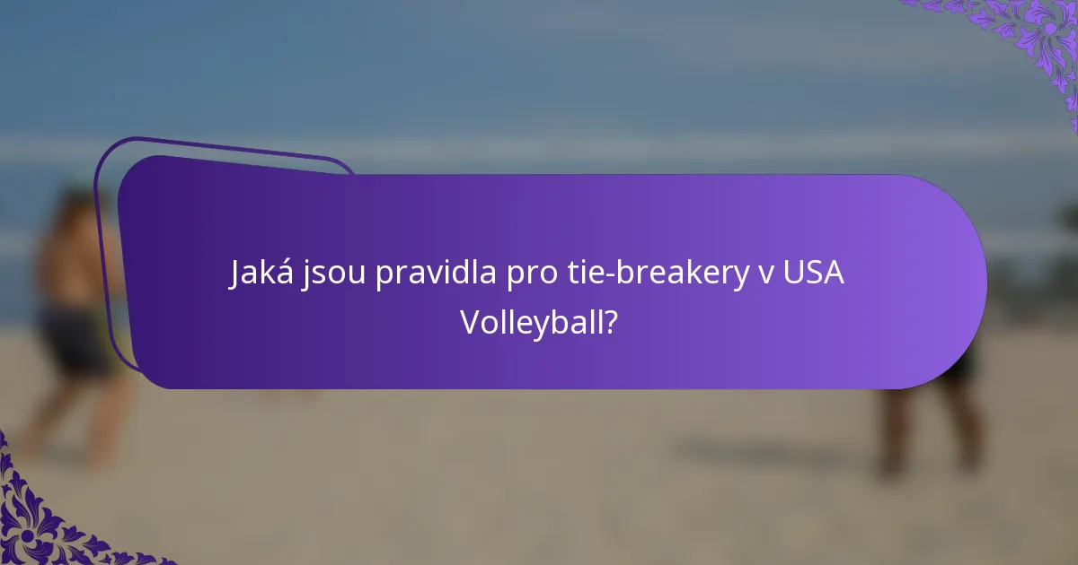 Jaká jsou pravidla pro tie-breakery v USA Volleyball?