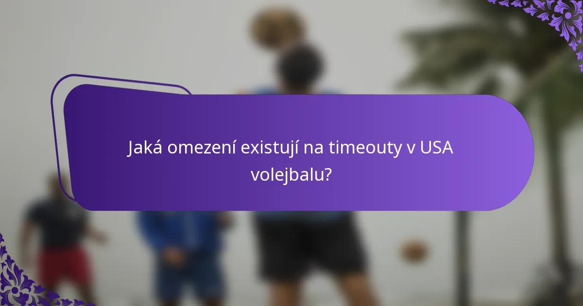 Jaká omezení existují na timeouty v USA volejbalu?