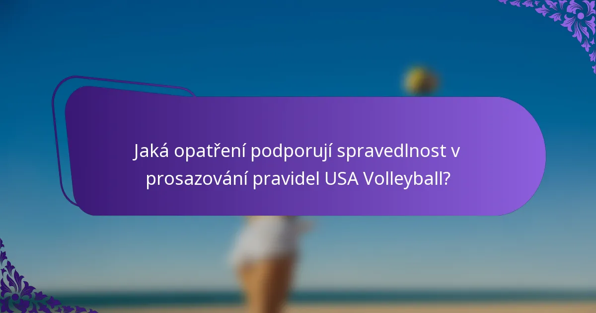 Jaká opatření podporují spravedlnost v prosazování pravidel USA Volleyball?