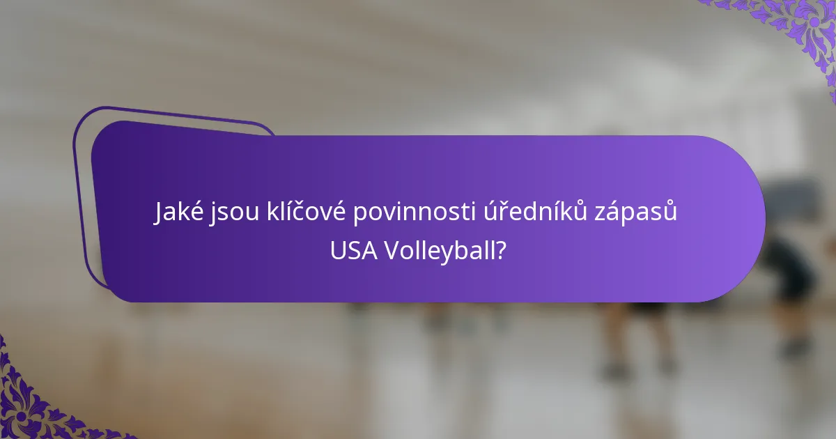Jaké jsou klíčové povinnosti úředníků zápasů USA Volleyball?