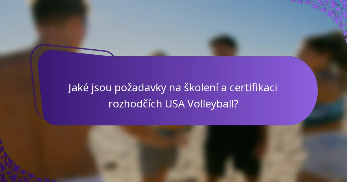 Jaké jsou požadavky na školení a certifikaci rozhodčích USA Volleyball?