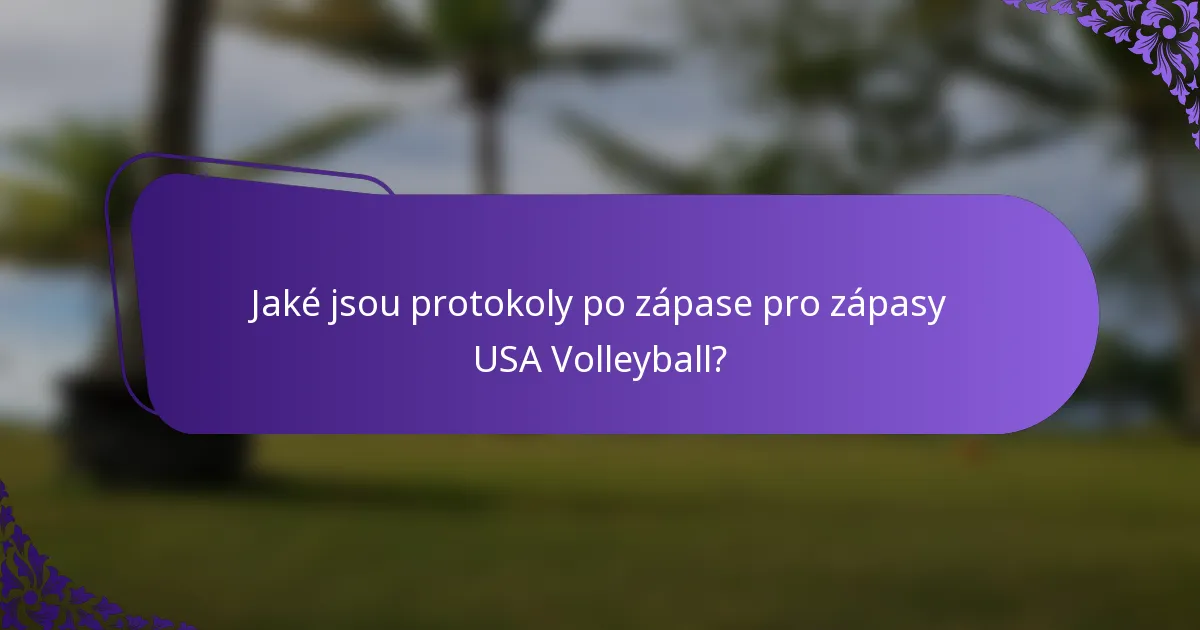 Jaké jsou protokoly po zápase pro zápasy USA Volleyball?