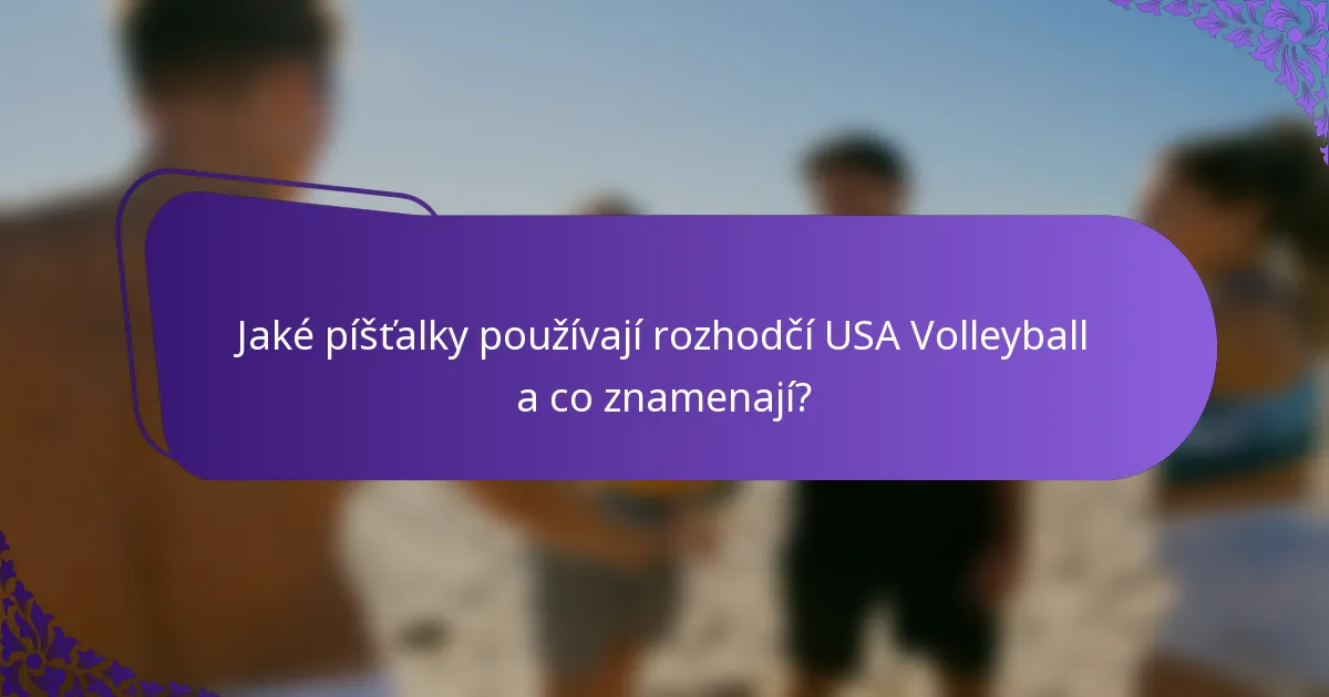 Jaké píšťalky používají rozhodčí USA Volleyball a co znamenají?