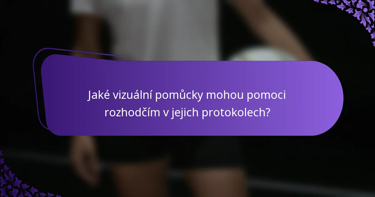 Jaké vizuální pomůcky mohou pomoci rozhodčím v jejich protokolech?